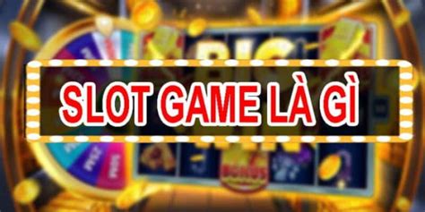 game slot là gì|Tất tần tật về slots là gì và cách chơi thú vị  .